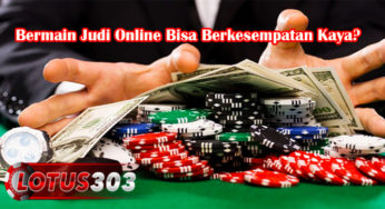 Bermain Judi Online Bisa Berkesempatan Kaya?